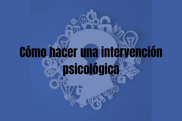 CÓMO HACER UNA INTERVENCIÓN PSICOLÓGICA | Web Oficial